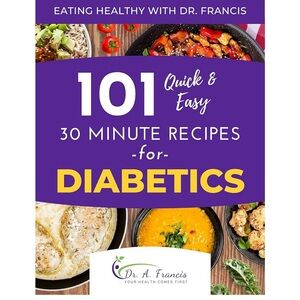 101 Quick & Easy 30 Minute Recipes for Diabetics